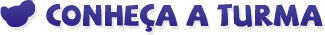 Conhe�a a Turma